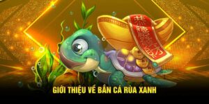 Khám phá vài nét về game bắn cá rùa xanh